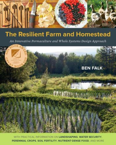  The Resilient Farm and Homestead by Ben Falk
